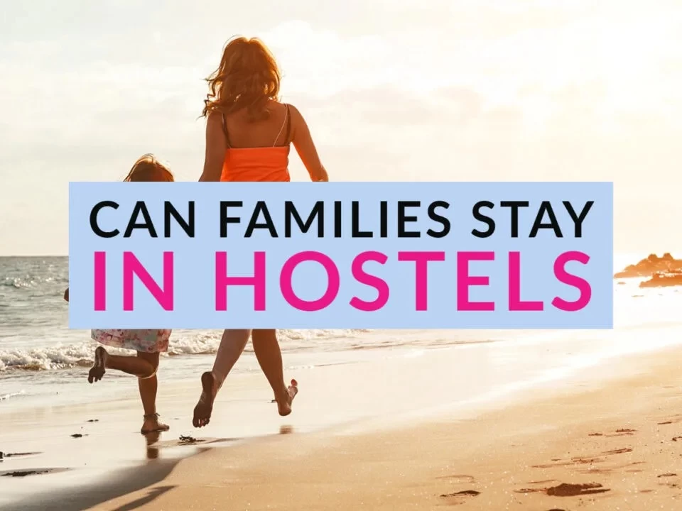 Can Families Stay in Hostels