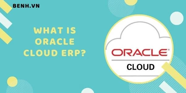 What Is Oracle Cloud ERP? The Exactly Information For Tech Knowledge